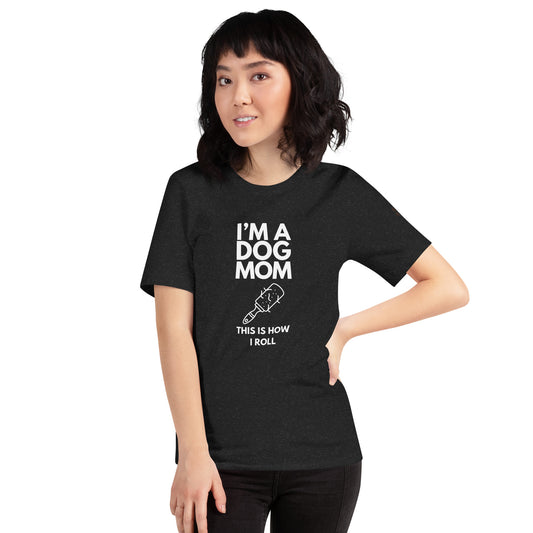 "I'm a Dog Mom, This is How I Roll" T-shirt